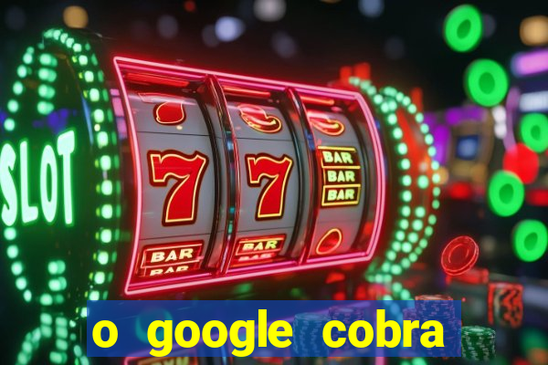 o google cobra taxa de saque de jogos